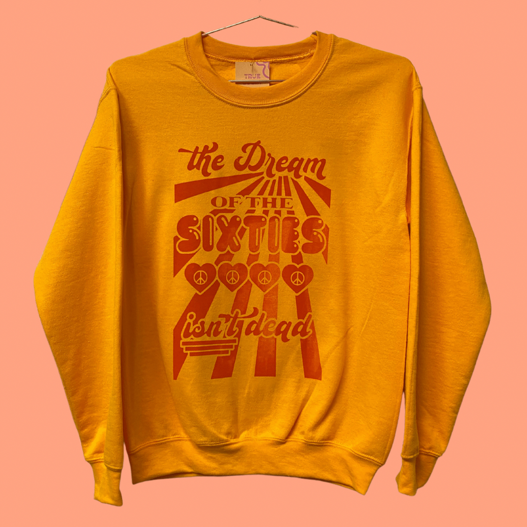Dream Of The Sixties Isn't Dead! Sweatshirt